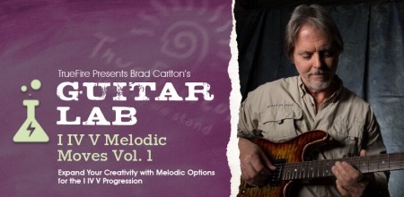Truefire Brad Carlton's Guitar Lab: I IV V Melodic Moves Vol.1 TUTORiAL